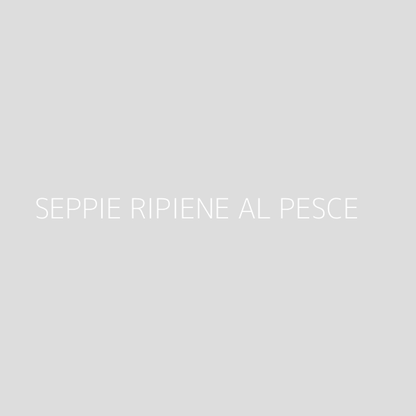 SEPPIE RIPIENE AL PESCE